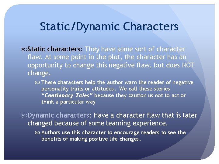 Static/Dynamic Characters Static characters: They have some sort of character flaw. At some point