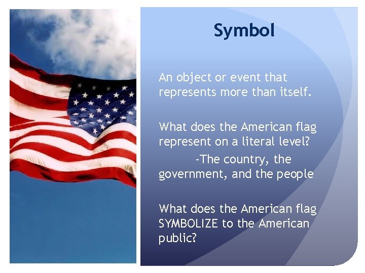 Symbol An object or event that represents more than itself. What does the American