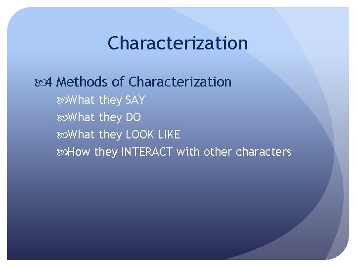 Characterization 4 Methods of Characterization What they SAY What they DO What they LOOK