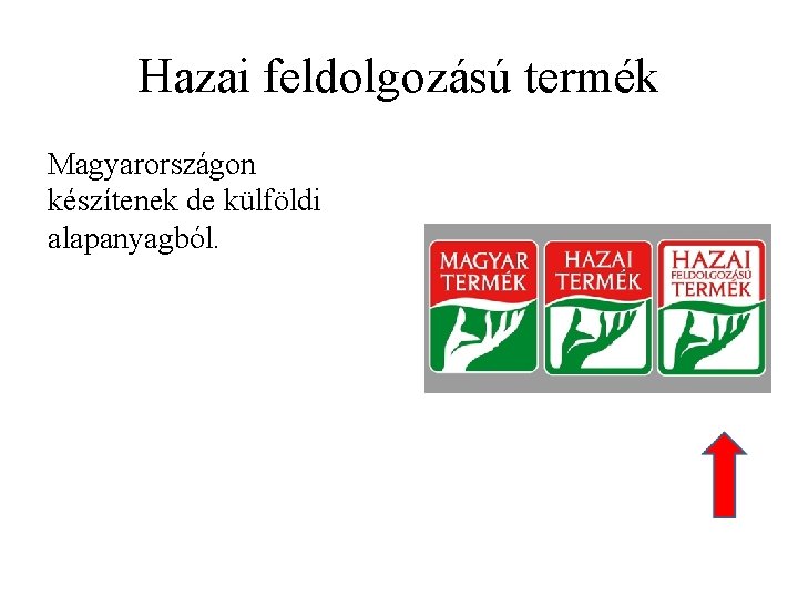 Hazai feldolgozású termék Magyarországon készítenek de külföldi alapanyagból. 