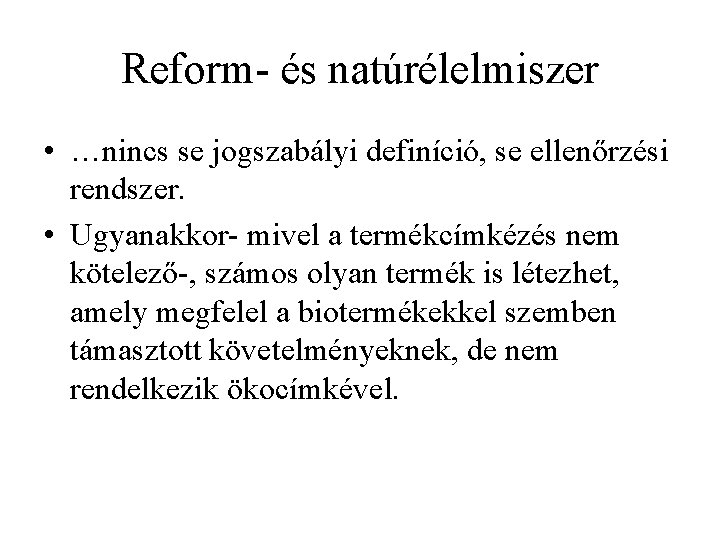 Reform- és natúrélelmiszer • …nincs se jogszabályi definíció, se ellenőrzési rendszer. • Ugyanakkor- mivel
