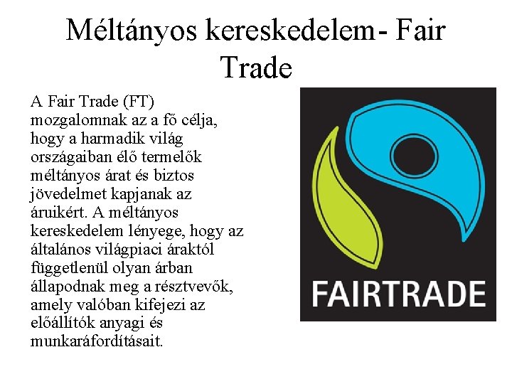 Méltányos kereskedelem- Fair Trade A Fair Trade (FT) mozgalomnak az a fő célja, hogy