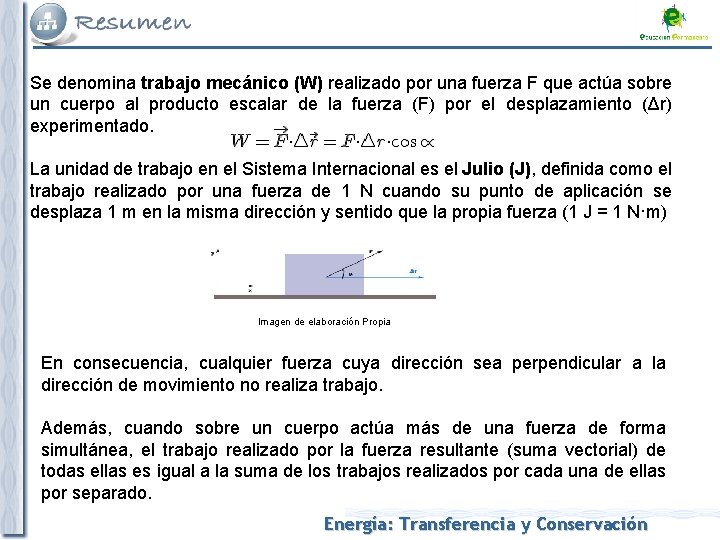 Se denomina trabajo mecánico (W) realizado por una fuerza F que actúa sobre un