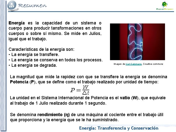 Energía es la capacidad de un sistema o cuerpo para producir tansformaciones en otros