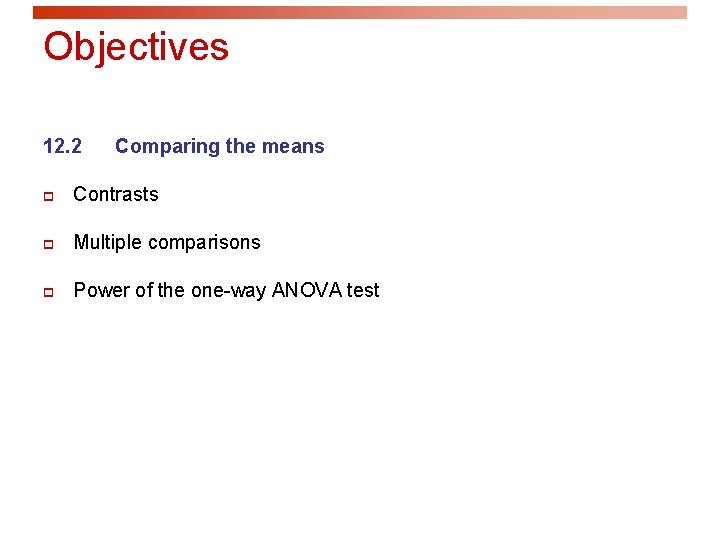 Objectives 12. 2 Comparing the means p Contrasts p Multiple comparisons p Power of