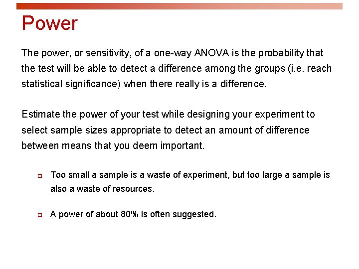 Power The power, or sensitivity, of a one-way ANOVA is the probability that the