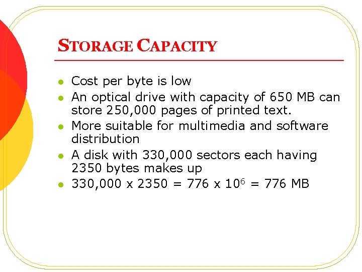 STORAGE CAPACITY l l l Cost per byte is low An optical drive with