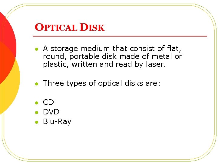 OPTICAL DISK l A storage medium that consist of flat, round, portable disk made