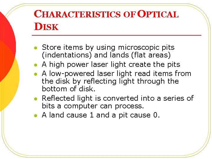 CHARACTERISTICS OF OPTICAL DISK l l l Store items by using microscopic pits (indentations)