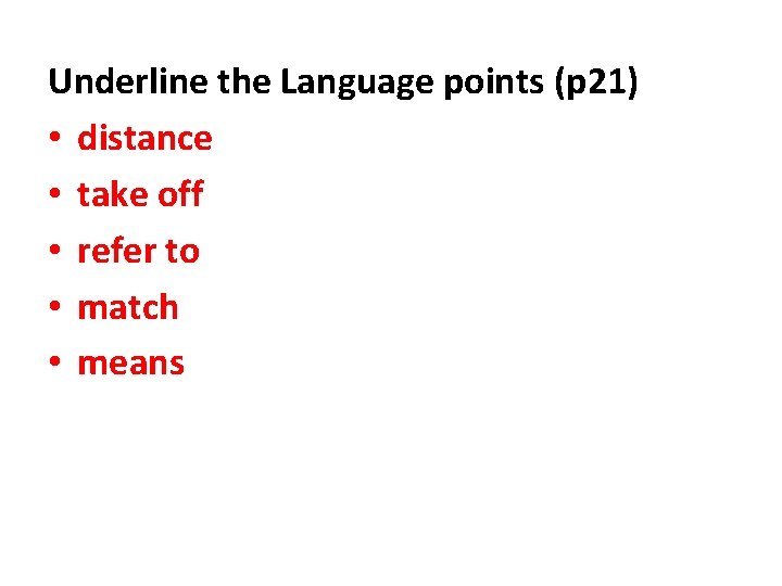 Underline the Language points (p 21) • distance • take off • refer to