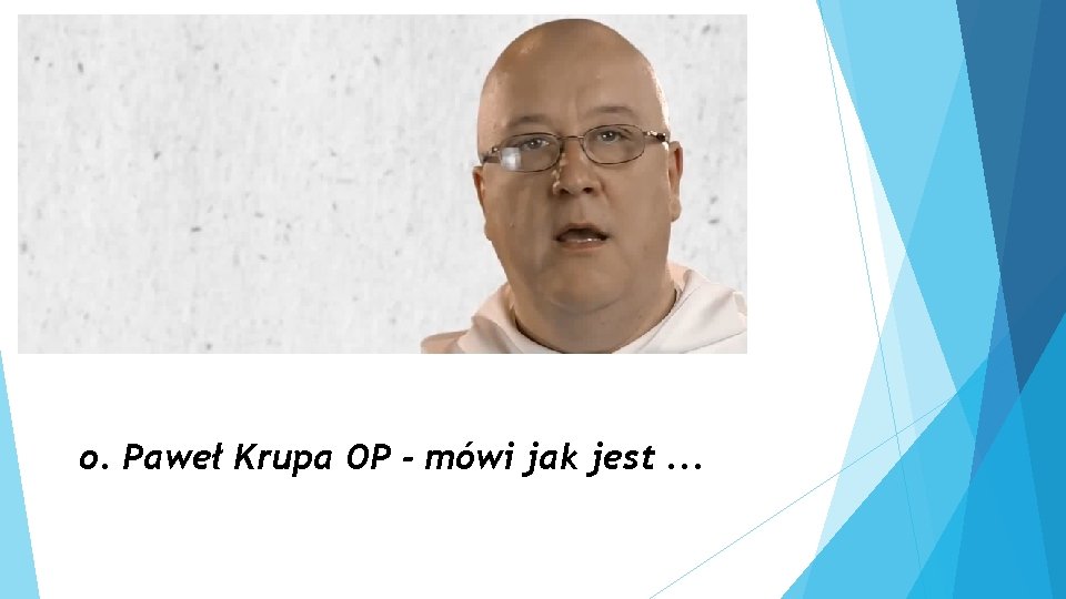 o. Paweł Krupa OP - mówi jak jest. . . 