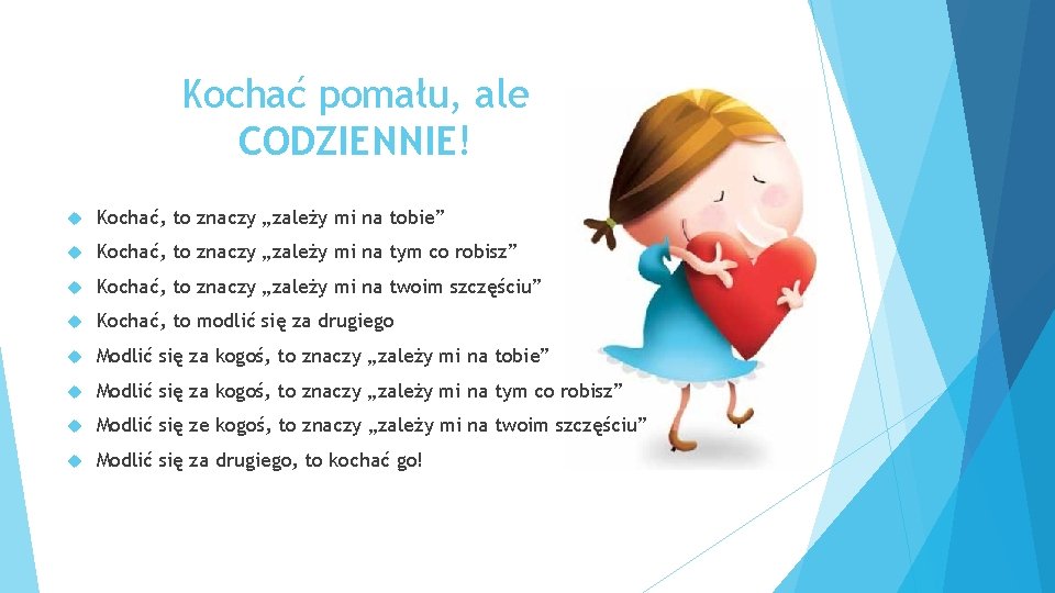 Kochać pomału, ale CODZIENNIE! Kochać, to znaczy „zależy mi na tobie” Kochać, to znaczy