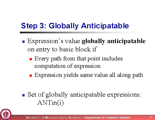 Step 3: Globally Anticipatable n Expression’s value globally anticipatable on entry to basic block