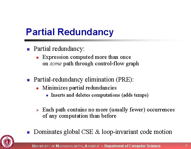 Partial Redundancy n Partial redundancy: n n Expression computed more than once on some