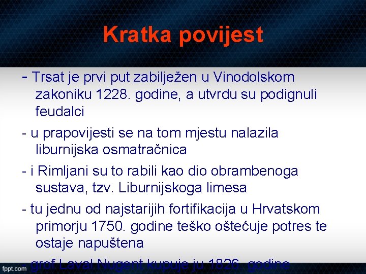 Kratka povijest - Trsat je prvi put zabilježen u Vinodolskom zakoniku 1228. godine, a