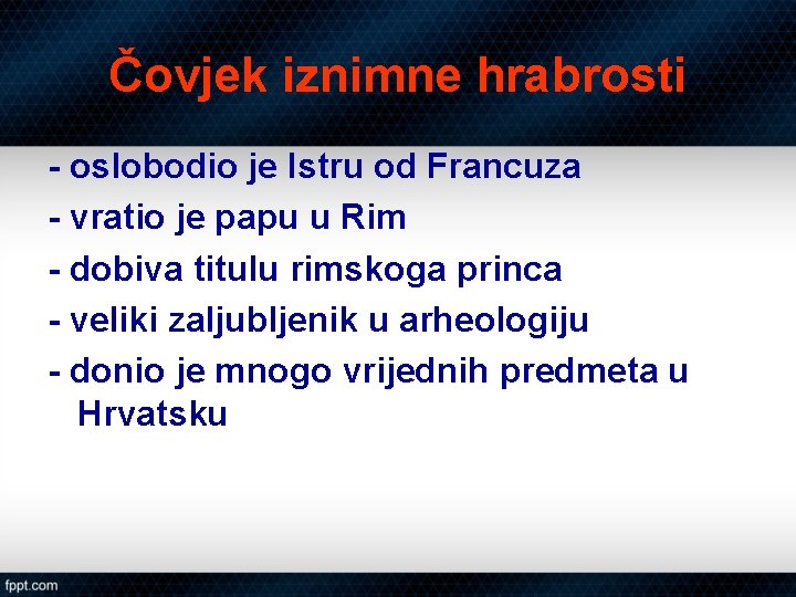 Čovjek iznimne hrabrosti - oslobodio je Istru od Francuza - vratio je papu u