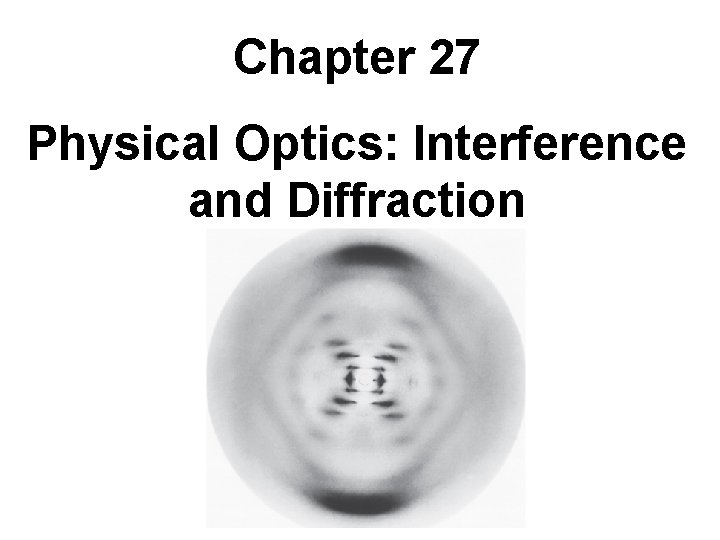 Chapter 27 Physical Optics: Interference and Diffraction 
