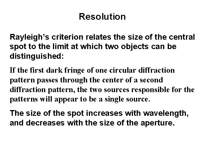 Resolution Rayleigh’s criterion relates the size of the central spot to the limit at