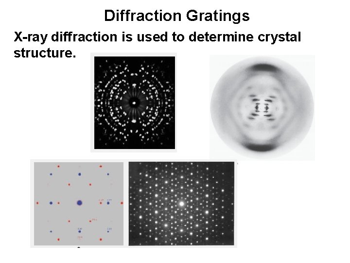 Diffraction Gratings X-ray diffraction is used to determine crystal structure. 