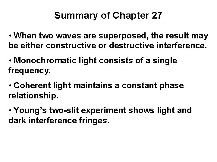 Summary of Chapter 27 • When two waves are superposed, the result may be
