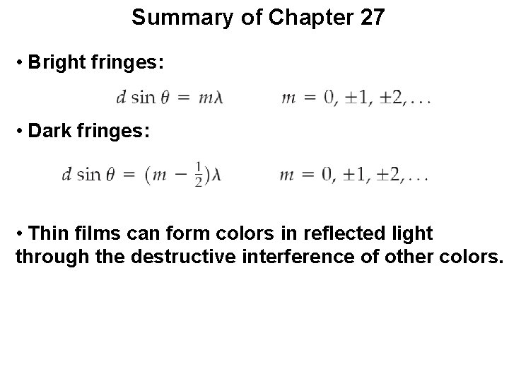 Summary of Chapter 27 • Bright fringes: • Dark fringes: • Thin films can