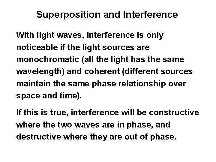 Superposition and Interference With light waves, interference is only noticeable if the light sources