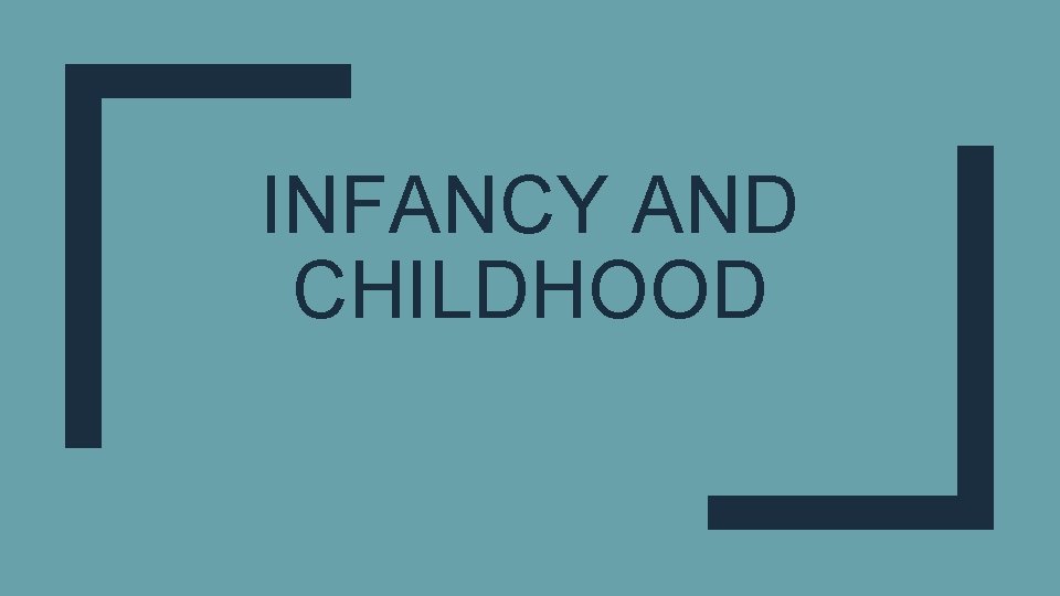 INFANCY AND CHILDHOOD 