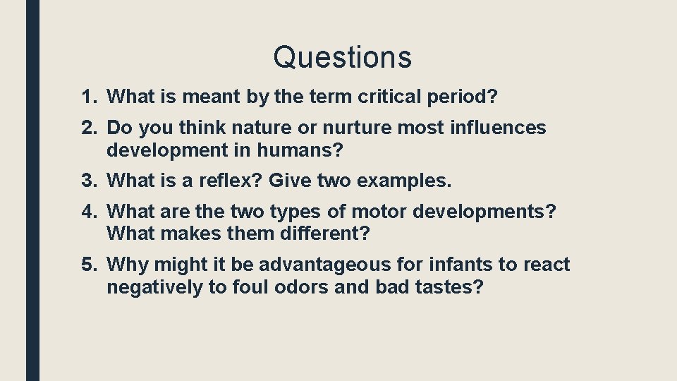 Questions 1. What is meant by the term critical period? 2. Do you think
