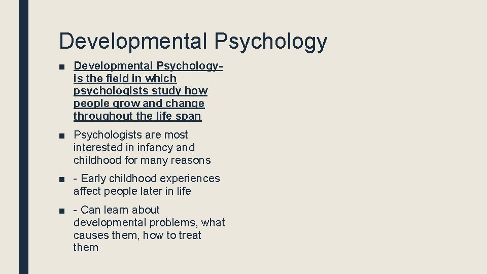 Developmental Psychology ■ Developmental Psychologyis the field in which psychologists study how people grow