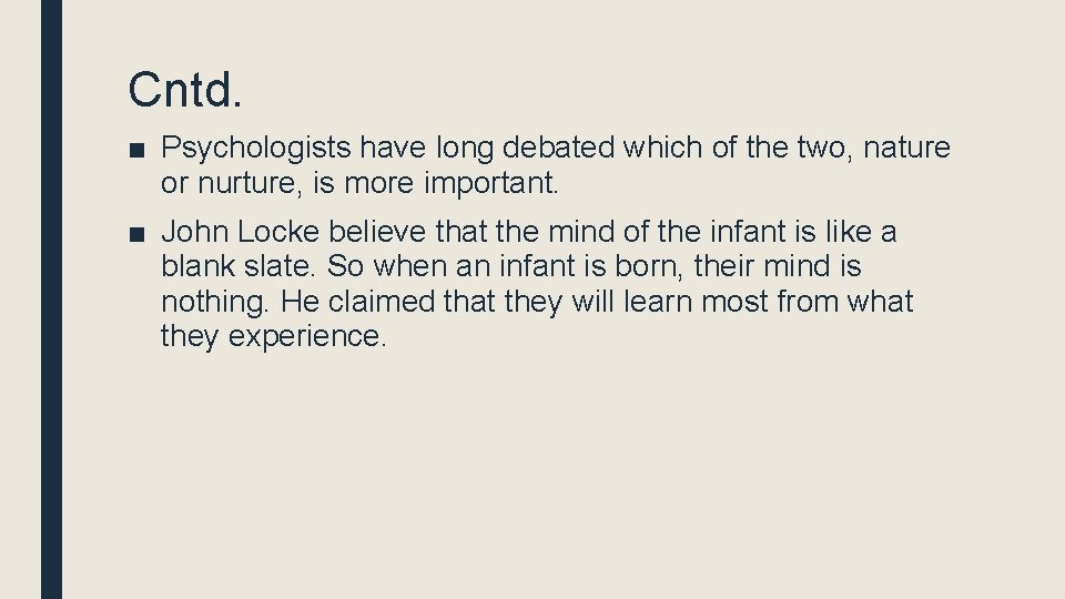 Cntd. ■ Psychologists have long debated which of the two, nature or nurture, is