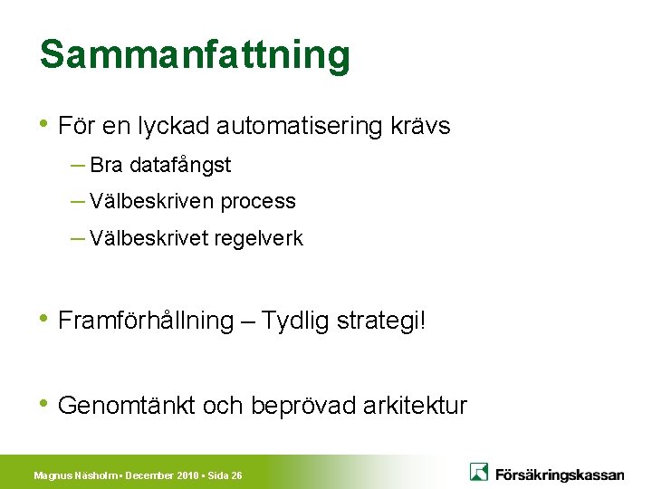 Sammanfattning • För en lyckad automatisering krävs – Bra datafångst – Välbeskriven process –