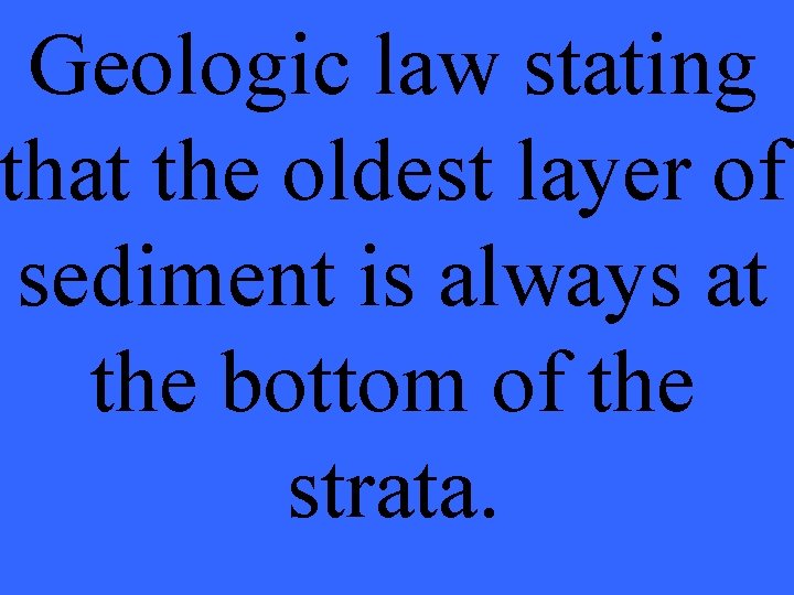 Geologic law stating that the oldest layer of sediment is always at the bottom
