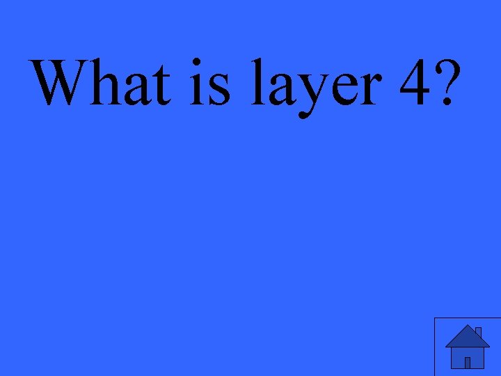 What is layer 4? 