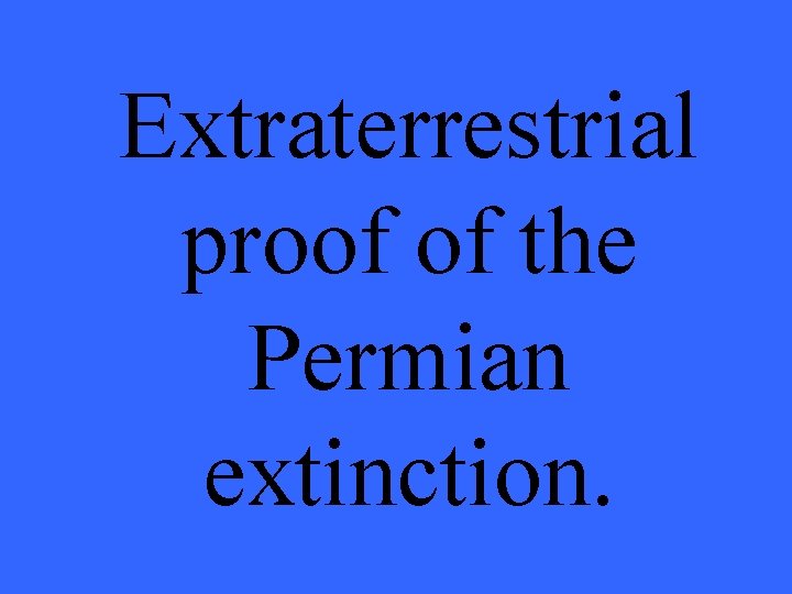 Extraterrestrial proof of the Permian extinction. 