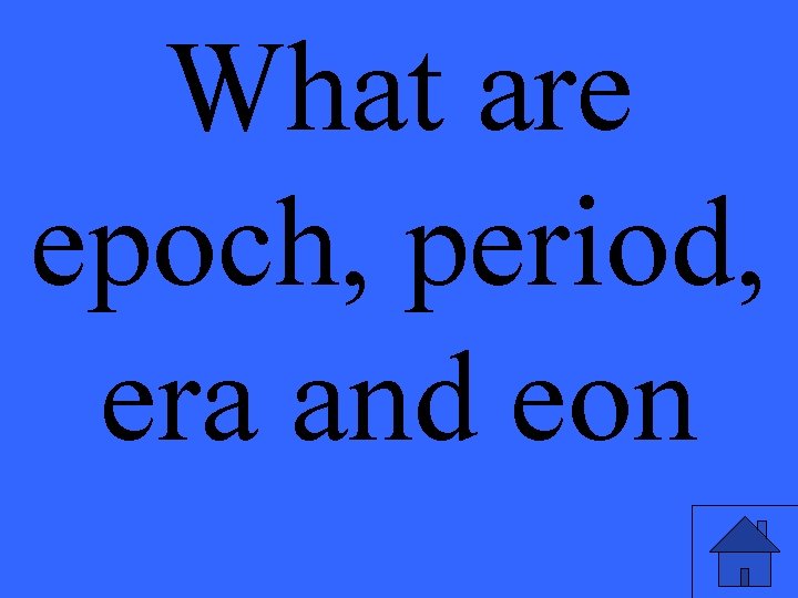 What are epoch, period, era and eon 
