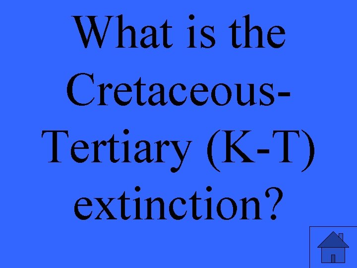 What is the Cretaceous. Tertiary (K-T) extinction? 
