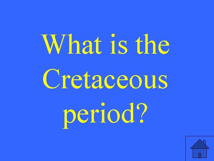 What is the Cretaceous period? 