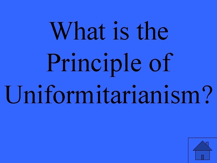 What is the Principle of Uniformitarianism? 