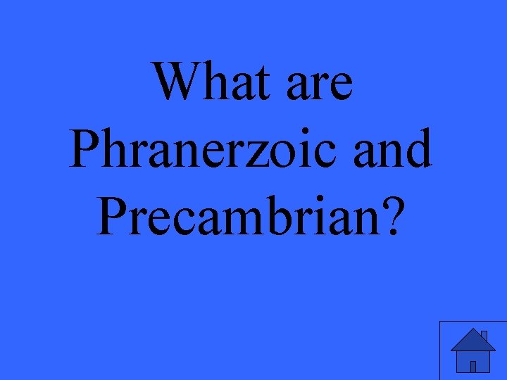 What are Phranerzoic and Precambrian? 
