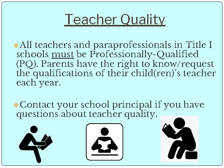 Teacher Quality ❖All teachers and paraprofessionals in Title I schools must be Professionally-Qualified (PQ).