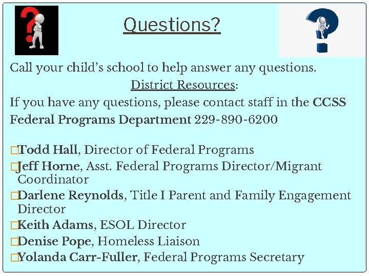 Questions? Call your child’s school to help answer any questions. District Resources: If you