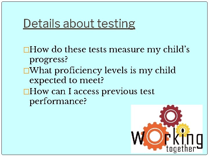 Details about testing �How do these tests measure my child’s progress? �What proficiency levels