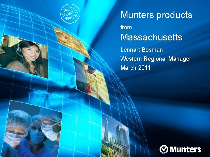 Munters products from Massachusetts Lennart Bosman Western Regional Manager March 2011 