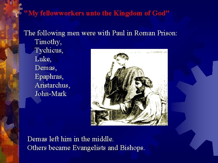 "My fellowworkers unto the Kingdom of God" The following men were with Paul in