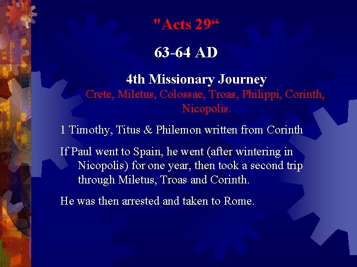 "Acts 29“ 63 -64 AD 4 th Missionary Journey Crete, Miletus, Colossae, Troas, Philippi,