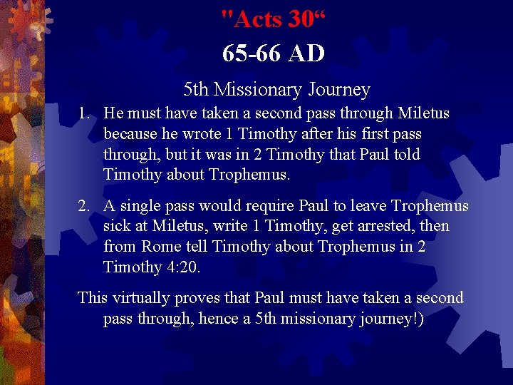 "Acts 30“ 65 -66 AD 5 th Missionary Journey 1. He must have taken