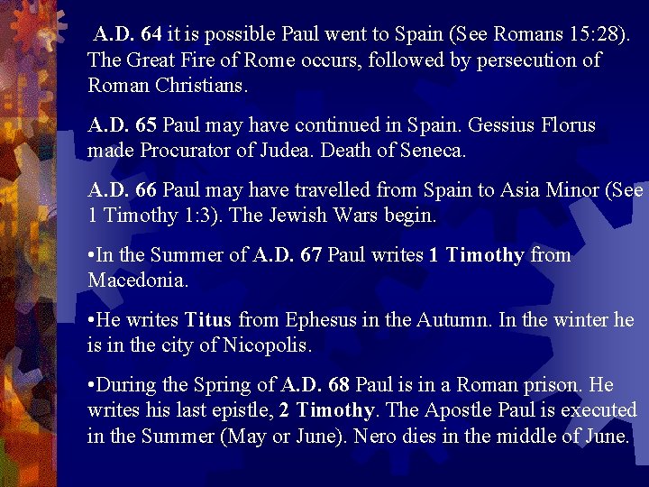 A. D. 64 it is possible Paul went to Spain (See Romans 15: 28).