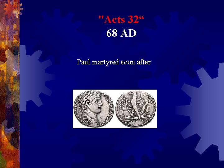 "Acts 32“ 68 AD Paul martyred soon after 