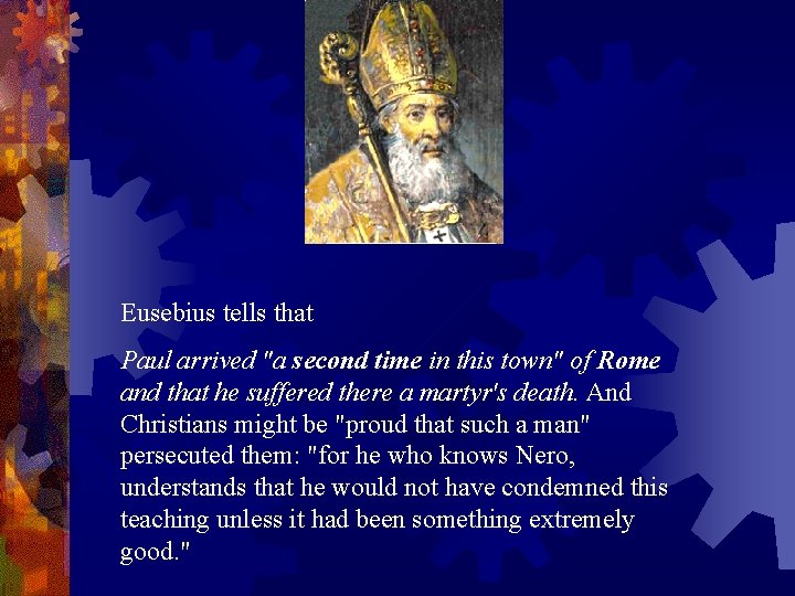 Eusebius tells that Paul arrived "a second time in this town" of Rome and