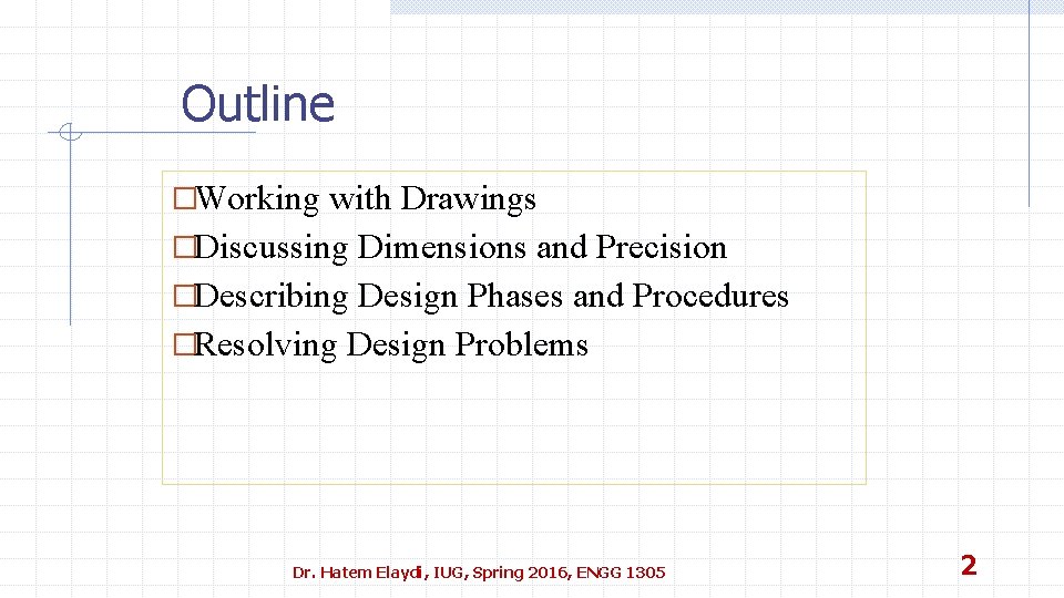 Outline �Working with Drawings �Discussing Dimensions and Precision �Describing Design Phases and Procedures �Resolving